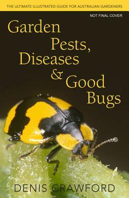 Read Garden Pests, Diseases Good Bugs: The Ultimate Illustrated Guide for Australian Gardeners - Denis Crawford | PDF