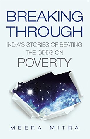Read online Breaking Through: India’s Stories of Beating the Odds on Poverty - Meera Mitra | PDF