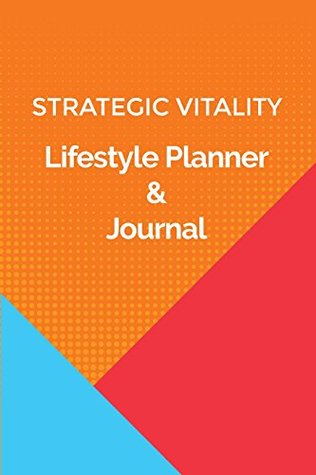 Read online Strategic Vitality Lifestyle Planner & Journal (Volume 2) - Christa King | ePub