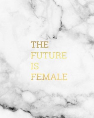 Read The Future Is Female: Composition Notebook, Linear, 8x10; Journal (Notebooks) -  file in PDF