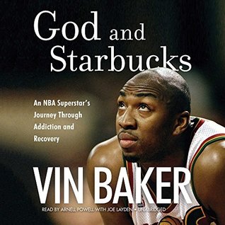 Read online God and Starbucks: An NBA Star Loses Everything, Starts Over, and Achieves Success - Vin Baker | PDF