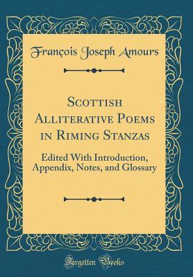 Read online Scottish Alliterative Poems in Riming Stanzas: Edited with Introduction, Appendix, Notes, and Glossary (Classic Reprint) - François Joseph Amours file in ePub