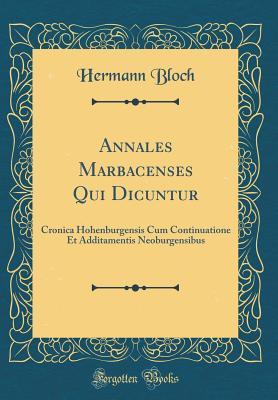 Read Annales Marbacenses Qui Dicuntur: Cronica Hohenburgensis Cum Continuatione Et Additamentis Neoburgensibus (Classic Reprint) - Hermann Bloch | PDF