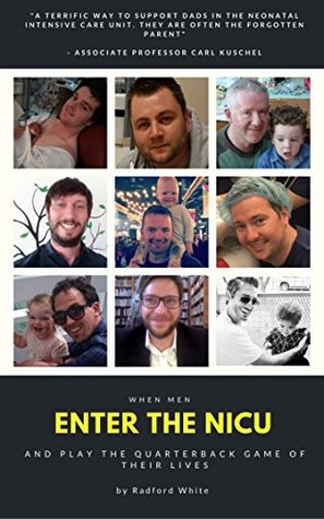 Read online Enter The NICU: When Men Enter the NICU and Play the Quarterback Game of Their Lives (NICU Dads Book 1) - Radford White | PDF