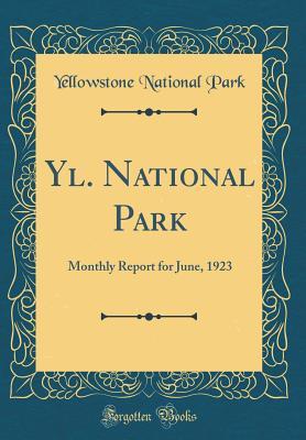 Download Yl. National Park: Monthly Report for June, 1923 (Classic Reprint) - Yellowstone National Park file in ePub