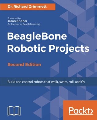 Read online BeagleBone Robotic Projects - Second Edition: Build and control robots that walk, swim, roll, and fly - Dr. Richard Grimmett file in PDF