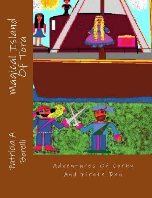 Read online Magical Island of Tora: Adventures of Corky and Pirate Dan - Patricia a Borelli | ePub