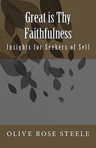 Read online Great is Thy Faithfulness: Insights for seekers of self - Olive Rose Steele file in PDF