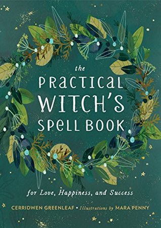 Read The Practical Witch's Spell Book: For Love, Happiness, and Success - Cerridwen Greenleaf | PDF