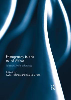 Read Photography in and Out of Africa: Iterations with Difference - Kylie Thomas | ePub