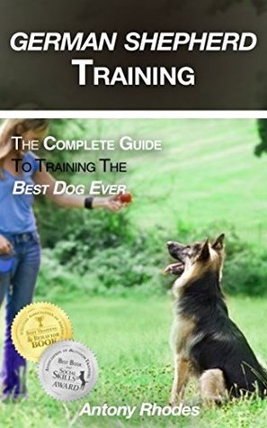 Read German Shepherd Training: The Complete Guide To Training the Best Dog Ever - Antony Rhodes | ePub