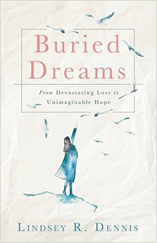 Read Buried Dreams: From Devastating Loss to Unimaginable Hope - Lindsey R Dennis file in ePub