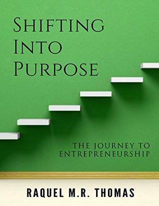 Download SHIFTING INTO PURPOSE The Journey to Entrepreneurship - Raquel M. R. Thomas | ePub