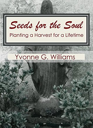 Download Seeds for the Soul: Planting a Harvest for a Lifetime - Yvonne Williams | PDF