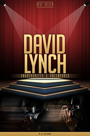 Read online David Lynch Unauthorized & Uncensored (All Ages Deluxe Edition with Videos) - R.B. Grimm | PDF