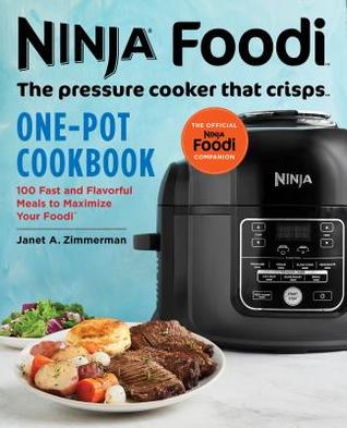Read Ninja Foodi: The Pressure Cooker That Crisps: One-Pot Cookbook: 100 Fast and Flavorful Meals to Maximize Your Foodi - Janet A Zimmerman file in ePub