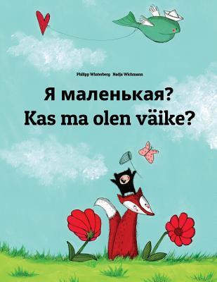 Read YA Malen'kaya? Kas Ma Olen V�ike?: Russian-Estonian: Children's Picture Book (Bilingual Edition) - Philipp Winterberg file in ePub