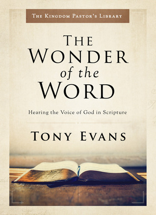 Download The Wonder of the Word: Hearing the Voice of God in Scripture - Tony Evans | PDF