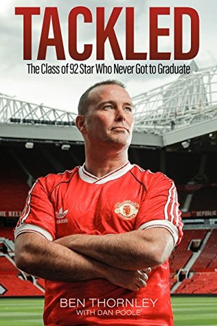 Read Ben Thornley: Tackled: The Class of '92 Star Who Never Got to Graduate - Ben Thornley | PDF