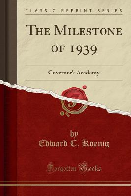 Download The Milestone of 1939: Governor's Academy (Classic Reprint) - Edward C Koenig file in PDF