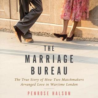 Read online The Marriage Bureau Lib/E: The True Story of How Two Matchmakers Arranged Love in Wartime London - Penrose Halson | PDF