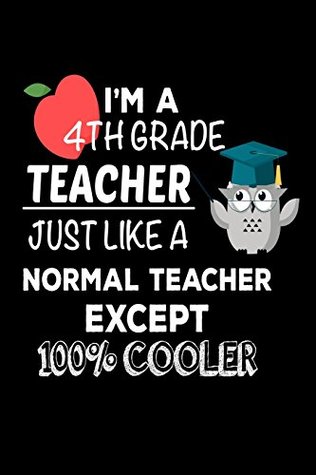 Read online I'm A 4th Grade Teacher Just Like A Normal Teacher Except 100% Cooler: Funny Best Fourth Grade Teacher Ever Gift Notebook -  file in ePub