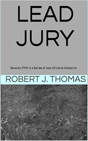 Download LEAD JURY: Seventy-Fifth in a Series of Jess Williams Westerns (A Jess Williams Western Book 75) - Robert J. Thomas file in ePub