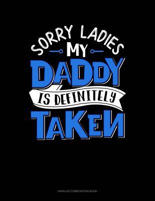 Read online Sorry Ladies My Daddy Is Definitely Taken: Unruled Composition Book -  file in PDF