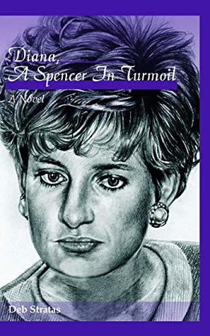 Download Diana, A Spencer in Turmoil: A Novel (Diana Spencer Trilogy Book 2) - Deb Stratas | PDF