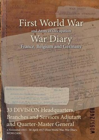 Read online 33 Division Headquarters, Branches and Services Adjutant and Quarter-Master General: 4 November 1915 - 30 April 1917 (First World War, War Diary, Wo95/2408) - British War Office file in ePub