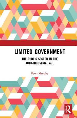 Download Limited Government: The Public Sector in the Auto-Industrial Age - Peter Murphy | ePub
