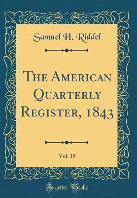 Read The American Quarterly Register, 1843, Vol. 15 (Classic Reprint) - Samuel H Riddel | ePub
