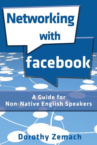 Read Networking with Facebook: A Guide for Non-Native English Speakers - Dorothy Zemach | ePub