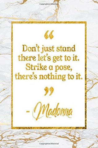 Read Don’t Just Stand There Let’s Get To It. Strike A Pose, There’s Nothing To It: Marble Gold Madonna Quote Notebook -  file in PDF