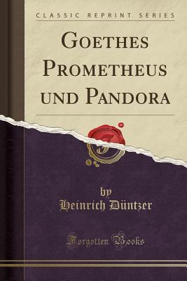 Download Goethes Prometheus Und Pandora (Classic Reprint) - Heinrich Duntzer | ePub