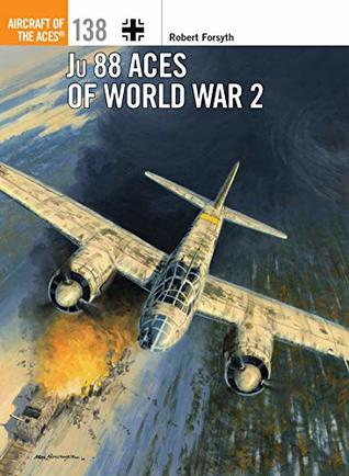 Download Ju 88 Aces of World War 2 (Aircraft of the Aces Book 133) - Robert Forsyth | PDF