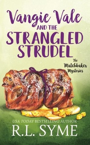 Read online Vangie Vale and the Strangled Strudel (The Matchbaker Mysteries) (Volume 3) - R.L. Syme | PDF