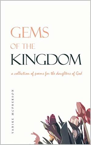 Read Gems of the Kingdom: a collection of poems for the daughters of God - Yanike McPherson | ePub
