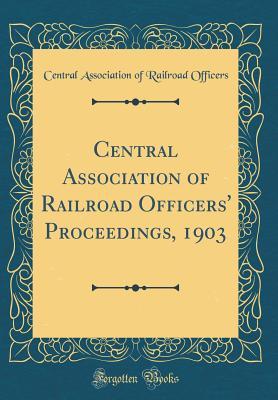 Read Central Association of Railroad Officers' Proceedings, 1903 (Classic Reprint) - Central Association of Railroa Officers | PDF