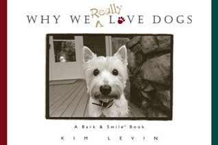 Read Why We Really Love Dogs: A Bark and Smile Book - Kim Levin | ePub