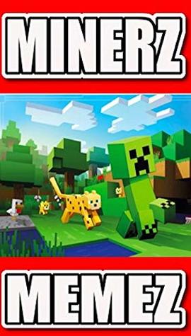 Read Memes: Minerz Funny Memes Totally Fantastic Funnies (Epic Unofficial Minecraft Funny Memes & Jokes) - Memes | ePub