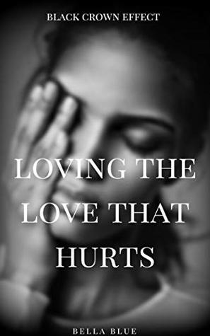 Download Loving the Love That Hurts: A Domestic Violence Novella - Bella Blue | PDF