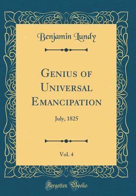 Download Genius of Universal Emancipation, Vol. 4: July, 1825 (Classic Reprint) - Benjamin Lundy file in PDF