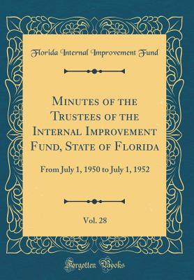 Read Minutes of the Trustees of the Internal Improvement Fund, State of Florida, Vol. 28: From July 1, 1950 to July 1, 1952 (Classic Reprint) - Florida Internal Improvement Fund | PDF