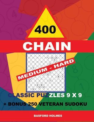 Download 400 Chain Medium - Hard Classic Puzzles 9 X 9   Bonus 250 Veteran Sudoku: Holmes Is a Perfectly Compiled Sudoku Book. Master of Puzzles Chain Sudoku. Medium - Hard Puzzles Levels. - Basford Holmes | ePub