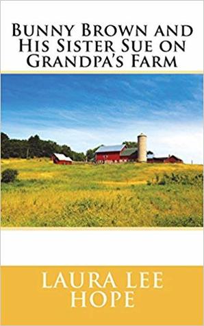 Read online Bunny Brown and His Sister Sue on Grandpa's Farm - Laura Lee Hope file in ePub