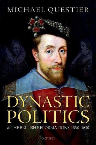 Read online Dynastic Politics and the British Reformations, 1558-1630 - Michael Questier | ePub