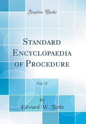 Read online Standard Encyclopaedia of Procedure, Vol. 13 (Classic Reprint) - Edward W Tuttle | PDF