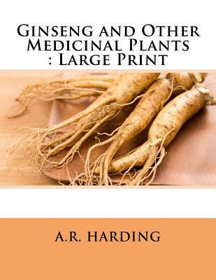 Read online Ginseng and Other Medicinal Plants: Large Print - A.R. Harding | ePub