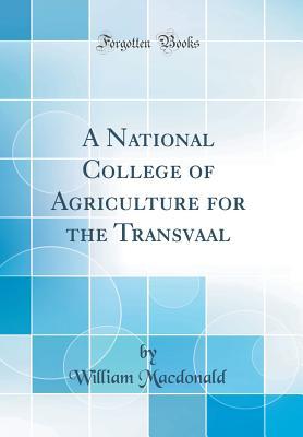 Download A National College of Agriculture for the Transvaal (Classic Reprint) - William MacDonald file in ePub